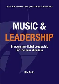 Music and Leadership: Empowering Global Leadership For The New Millennia, Paperback/Bibi Pelic