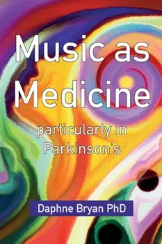Music As Medicine particularly in Parkinson's, Paperback/Daphne Bryan
