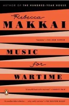 Music for Wartime: Stories - Rebecca Makkai
