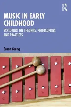 Music in Early Childhood. Exploring the Theories, Philosophies and Practices, Paperback/***