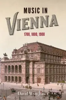 Music in Vienna - 1700, 1800, 1900, Paperback/David Wyn Jones