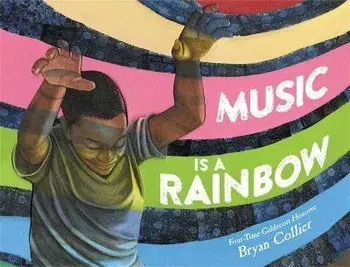 Music Is a Rainbow, Hardback/Bryan Collier
