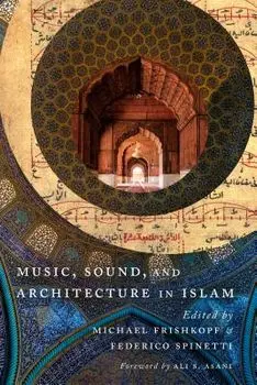 Music, Sound, and Architecture in Islam, Paperback/Federico Spinetti
