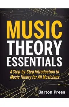 Music Theory Essentials: A Step-by-Step Introduction to Music Theory for All Musicians - Barton Press