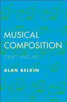 Musical Composition: Craft and Art, Paperback/Alan Belkin