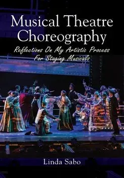 Musical Theatre Choreography: Reflections of My Artistic Process for Staging Musicals, Paperback/Linda Sabo