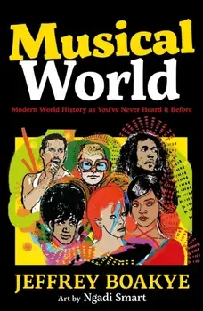 Musical World. Modern World History as You've Never Heard it Before, Main, Paperback/Jeffrey Boakye