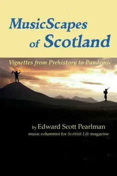 MusicScapes of Scotland: Vignettes from Prehistory to Pandemic, Paperback/Edward Pearlman