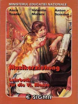 Musikerziehung. Lehrbuch fur die VI. Klasse/Anca Toader, Valentin Moraru, Anton Scornea