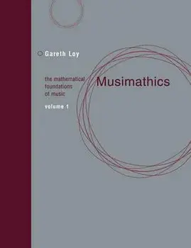 Musimathics: The Mathematical Foundations of Music, Paperback/Gareth Loy