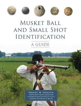 Musket Ball and Small Shot Identification: A Guide, Paperback/Daniel M. Sivilich
