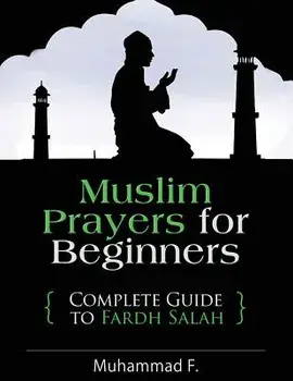 Muslim Prayers for Beginners: Complete Guide to Fardh Salah, Paperback/Muhammad F