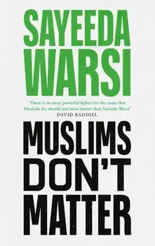 Muslims Don't Matter, Hardback/Sayeeda Warsi