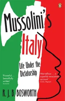 Mussolini's Italy. Life Under the Dictatorship, 1915-1945, Paperback/Richard J. B. Bosworth