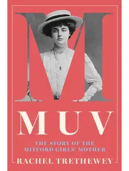 Muv. The Story of the Mitford Girls' Mother, Hardback/Rachel Trethewey