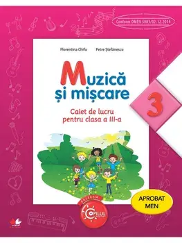 Muzica si miscare. Caiet de lucru pentru clasa a III-a/Florentina Chifu, Petre Stefanescu