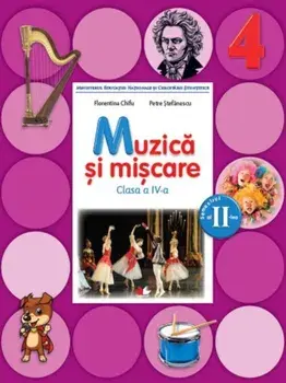 Muzica si miscare. Clasa a IV-a. Semestrul al II-lea (contine CD)/Florentina Chifu, Petre Stefanescu