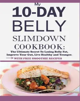My 10-Day Belly Slim down Cookbook: The Ultimate Secret to Losing Belly Fat, Improve Your Gut, Live Healthy and Younger., Paperback/Jesse William