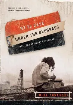 My 30 Days Under the Overpass: Not Your Ordinary Devotional, Paperback/Mike Yankoski