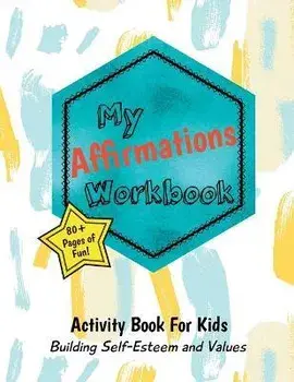 My Affirmations Workbook: Activities for Kids That Build Self-Esteem and Values, Paperback/Purple Diamond Press