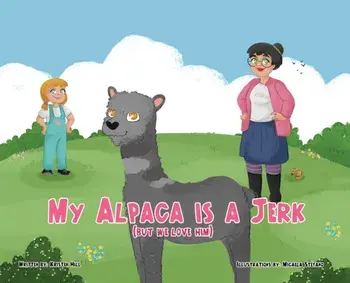 My Alpaca is a Jerk: (But We Love Him), Hardcover/***