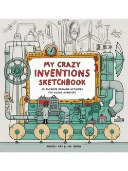 My Amazing Inventions Sketchbook. 50 Awesome Drawing Activities for Young Inventors, Paperback/Lisa Regan