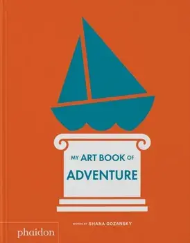 My Art Book of Adventure, Board book/Shana Gozansky