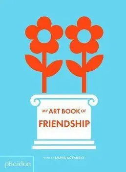 My Art Book of Friendship, Board book/Shana Gozansky