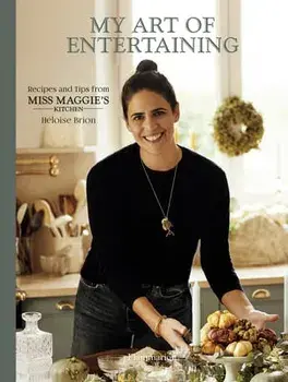 My Art of Entertaining. Recipes and Tips from Miss Maggie's Kitchen, Hardback/Heloise Brion