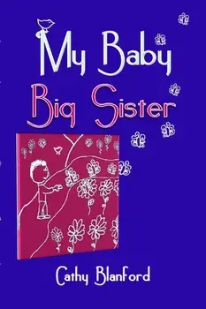 My Baby Big Sister: A Book for Children Born Subsequent to a Pregnancy Loss, Paperback/Cathy Blanford