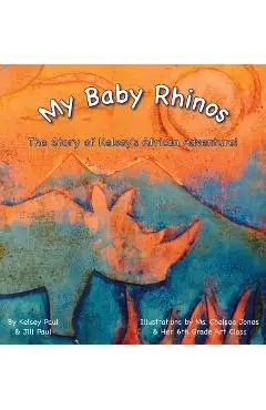 My Baby Rhinos: The Story of Kelsey's African Adventure! - Kelsey Paul