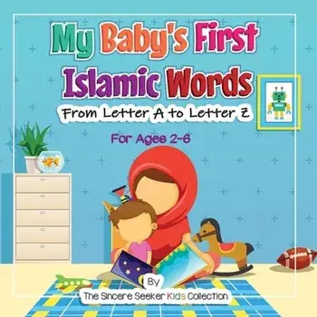 My Baby's First Islamic Words: From Letter A to Letter Z, Paperback/***