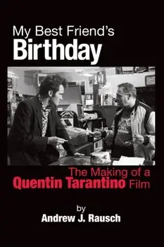 My Best Friend's Birthday: The Making of a Quentin Tarantino Film, Paperback/Andrew J. Rausch