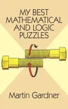 My Best Mathematical and Logic Puzzles, Paperback/Martin Gardner