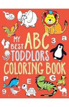 My Best Toddler Coloring Book: Toddler Coloring Book, Alphabet and Numbers coloring book for kid ages, ABC Coloring Books for Toddlers. (Toddler Acti - Debra P. Mcmillan