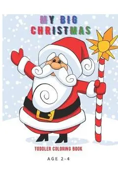 My Big Christmas Toddlers Coloring Book Age 2-4: Big Activity Workbook for Toddlers & Kids Age 2-3-4-5-6-7-8, toddlers coloring book, nice gift for ki - Mono Frito