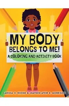 My Body Belongs To Me!: A Coloring and Activity Book - Larissa H. Rhone