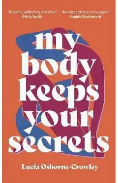 My Body Keeps Your Secrets - Lucia Osborne-crowley