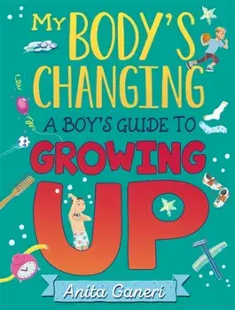 My Body's Changing. A Boy's Guide to Growing Up, Paperback/Anita Ganeri