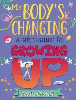 My Body's Changing. A Girl's Guide to Growing Up, Paperback/Anita Ganeri