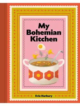 My Bohemian Kitchen. A nostalgic guide to modern Czech cooking, Hardback/Evangeline Harbury