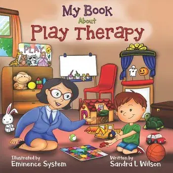 My Book About Play Therapy, Paperback/Sandra L. Wilson