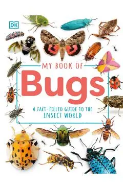 My Book of Bugs: A Fact-Filled Guide to the Insect World - Dk