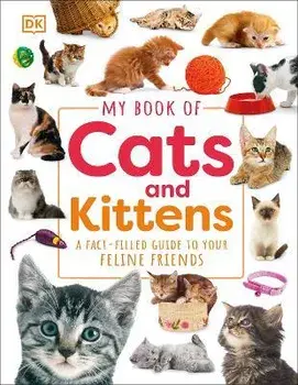 My Book of Cats and Kittens: A Fact-Filled Guide to Your Feline Friends, Hardcover/Dk