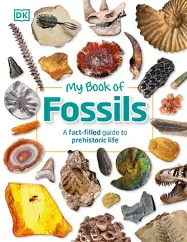 My Book of Fossils: Prehistoric Treasures to Intrigue, Inspire, and Thrill!, Hardcover/***