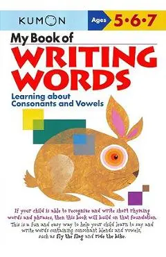 My Book of Writing Words:: Learning about Consonants and Vowels - Kumon Publishing
