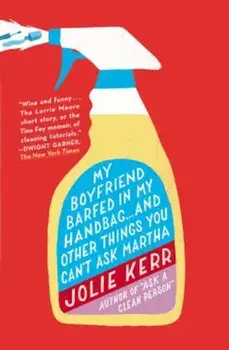 My Boyfriend Barfed in My Handbag... and Other Things You Can't Ask Martha, Paperback/Jolie Kerr