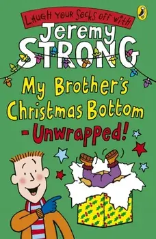 My Brother's Christmas Bottom - Unwrapped!, Paperback/Jeremy Strong