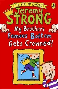 My Brother's Famous Bottom Gets Crowned!, Paperback/Jeremy Strong