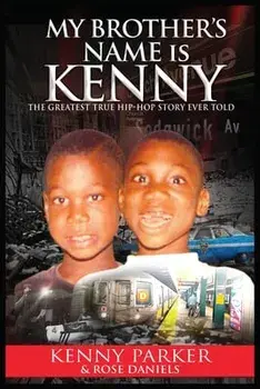 My Brother's Name Is Kenny: The Greatest True Hip-Hop Story Ever Told, Paperback/Kenny Parker